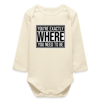 You're Exactly Where You Need To Be Inspiring - Baby Organic Long-Sleeved Bodysuit - soft Ecru - Front