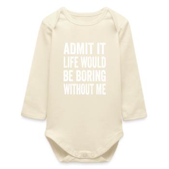 Avouez que la vie serait ennuyeuse sans moi Texto Citation - Body bébé manches longues biologique - écru doux - Devant