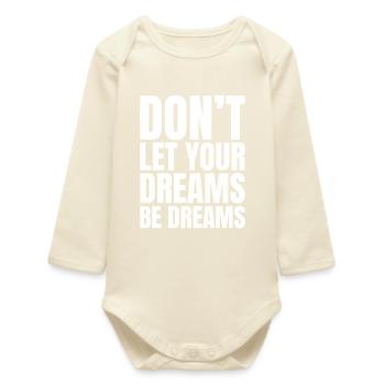 don't let your dreams be dreams - Baby Organic Long-Sleeved Bodysuit - soft Ecru - Front