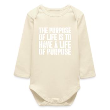 the purpose of life is to have a life of purpose - Baby Organic Long-Sleeved Bodysuit - soft Ecru - Front
