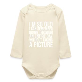 I m so old I can remember going through an entire - Baby Organic Langarmbody - Natur - Vorne