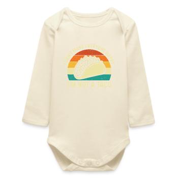 I Can't Make Everyone Happy I'm Not A Taco - Baby Organic Long-Sleeved Bodysuit - soft Ecru - Front