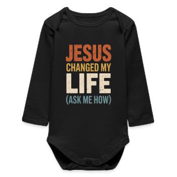 Jesus Changed My Life (Ask Me How) - Baby Organic Long-Sleeved Bodysuit - black - Front