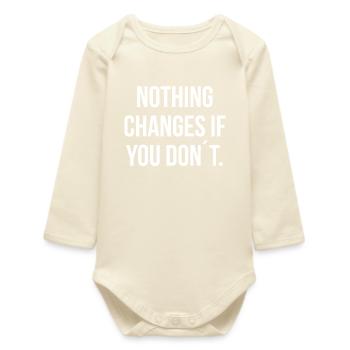 NOTHING CHANGES IF YOU DON ́T. | Greyline Official - Baby Organic Long-Sleeved Bodysuit - soft Ecru - Front