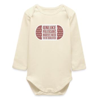 Unlike Politicians Nurses Need To Be Qualified - Baby Organic Long-Sleeved Bodysuit - soft Ecru - Front