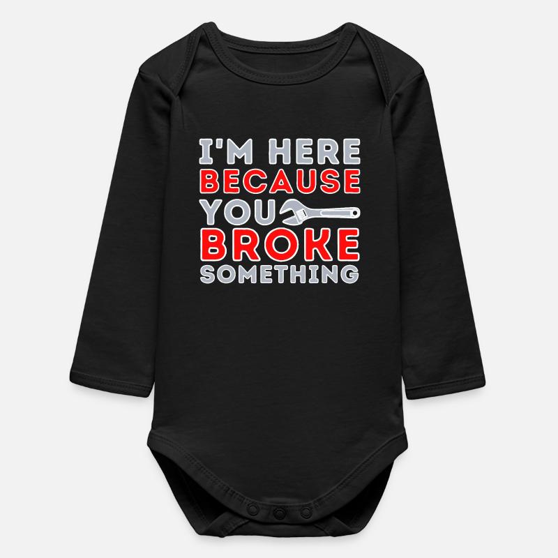 Here Because You Broke Something - Baby Organic Long-Sleeved Bodysuit - black