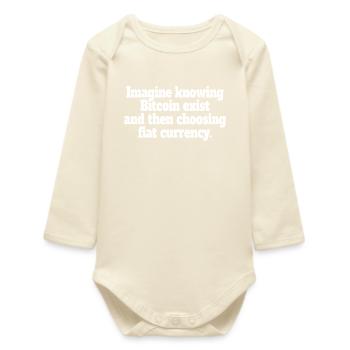 Bitcoin Imagine Knowing Bitcoin Exists Crypto BTC - Baby Organic Long-Sleeved Bodysuit - soft Ecru - Front