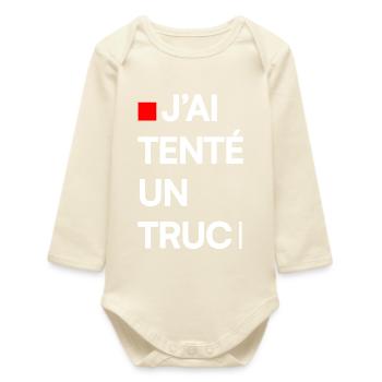 J’AI TENTÉ UN TRUC | Humour autodérision - Body bébé manches longues biologique - écru doux - Devant