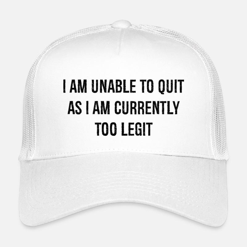 I am unable to quit as I am currently too legit Kinder Trucker-Cap