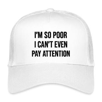 Ich bin so arm, dass ich mir nicht einmal Aufmerksamkeit leisten kann. - Kinder Trucker-Cap - Weiß - Vorne