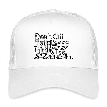 Töte deinen Frieden nicht, indem du zu viel nachdenkst - Kinder Trucker-Cap - Weiß - Vorne