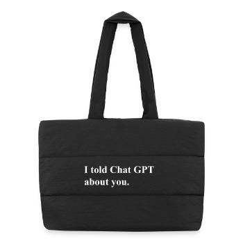 I Told ChatGPT About You Statement - Puffer-Einkaufstasche - Schwarz - Vorne
