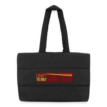 I Didn't Come This Far To Only Come This Far Motto - Puffer Shopping Bag - black - Front