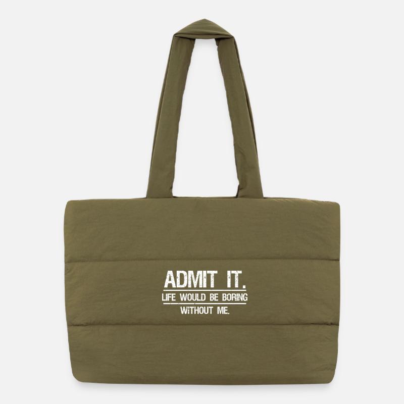 Admit It Life Would Be Boring Without Me Puffer Shopping Bag