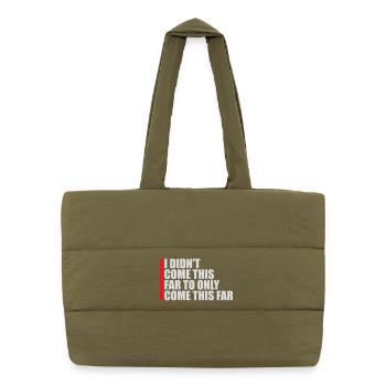 I Didn't Come This Far To Only Come This Far Motto - Puffer Shopping Bag - safari green - Front