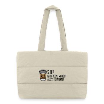 Sleep is for people without access to internet - Puffer Shopping Bag - natural - Front