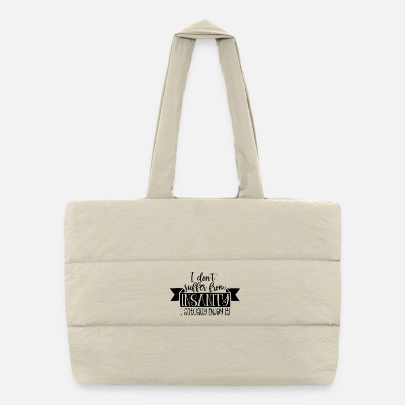 I Don’t Suffer From Insanity I Enjoy It Funny Quot - Puffer Shopping Bag - natural