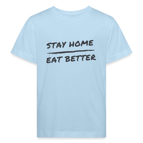 Stay Home Eat Better - Kinder Bio-T-Shirt