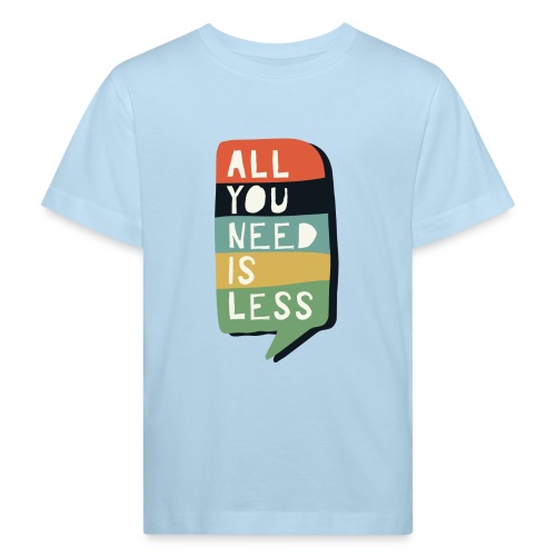 all you need is less - Kinderen Bio-T-shirt