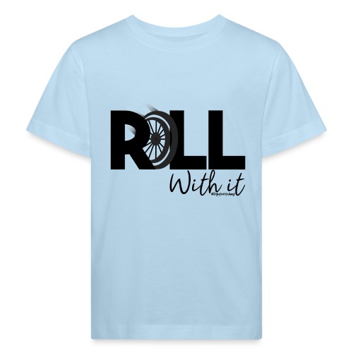 Amy's 'Roll with it' design (black text) - Kids' Organic T-Shirt