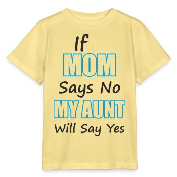 Funny Aunt Gift If Mom Says No My Aunt Will Say Ye - Stanley/Stella MINI CREATOR Kids’ T-Shirt - viva yellow  - Front