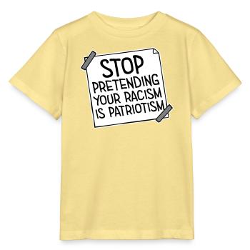 Arrêtez de faire semblant que votre racisme est une politique patriotique - T-shirt bio MINI CREATOR Stanley/Stella Enfant - jaune viva  - Devant