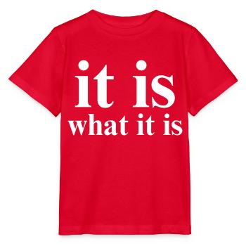 it is what it is - Stanley/Stella MINI CREATOR Kids’ T-Shirt - red - Front - Jaiden (125cm)