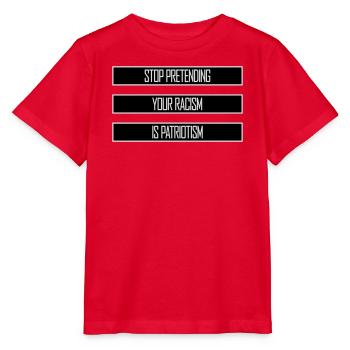 Arrêtez de faire semblant que votre racisme est une politique patriotique - T-shirt bio MINI CREATOR Stanley/Stella Enfant - rouge - Devant - Jaiden (125cm)