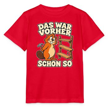 Das war vorher schon so – Biber Heimwerker Spruch - Stanley/Stella Kinder T-Shirt MINI CREATOR  - Rot - Vorne - Jaiden (125cm)