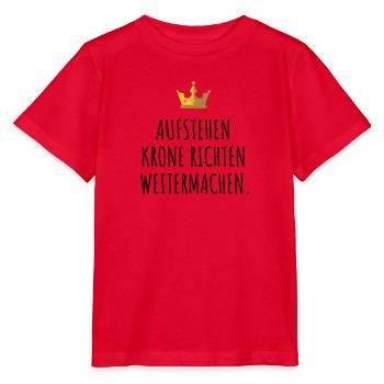 Aufstehen, Krone richten, weitermachen. - Stanley/Stella Kinder T-Shirt MINI CREATOR  - Rot - Vorne - Jaiden (125cm)