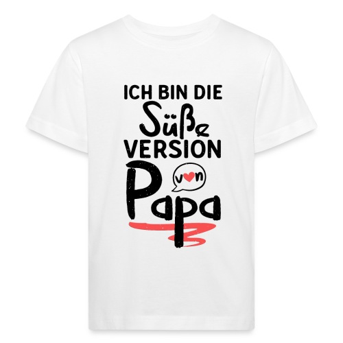 Ich Bin Die Süße Version Von Papa - Kinder Bio-T-Shirt