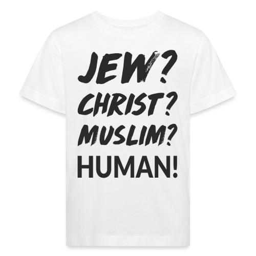 Jew? Christ? Muslim? Human! - Kinder Bio-T-Shirt