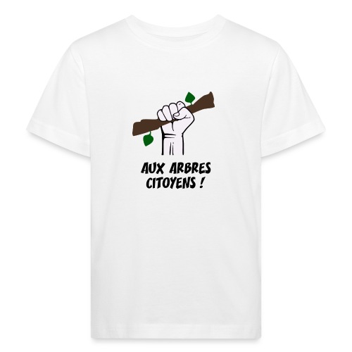 AUX ARBRES CITOYENS ! (écologie) - T-shirt bio Enfant