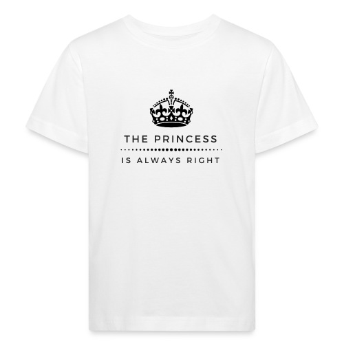 THE PRINCESS IS ALWAYS RIGHT - Kinder Bio-T-Shirt