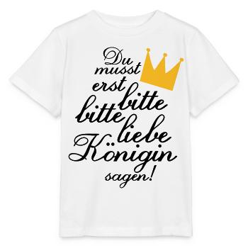 Du musst erst "Bitte, bitte liebe Königin sagen!" - Stanley/Stella Kinder T-Shirt MINI CREATOR  - Weiß - Vorne - Maike (125cm)