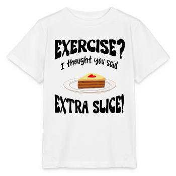 Exercice? I thought you said extra slice Funny - Stanley/Stella MINI CREATOR Kids’ T-Shirt - white - Front - Maike (125cm)