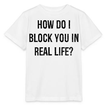 how do i block you in real life - Stanley/Stella Kinder T-Shirt MINI CREATOR  - Weiß - Vorne - Maike (125cm)