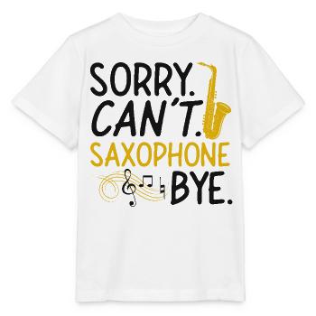 Saxophones: Sorry. Cant. Saxophones - Stanley/Stella MINI CREATOR Kids’ T-Shirt - white - Front - Maike (125cm)