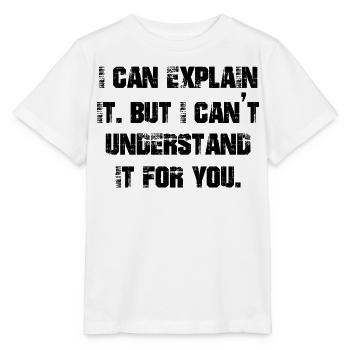 Je peux l’expliquer mais je ne peux pas le comprendre pour vous - T-shirt bio MINI CREATOR Stanley/Stella Enfant - blanc - Devant - Maike (125cm)