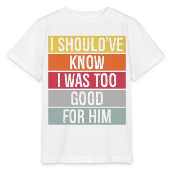 J’aurais dû savoir que j’étais trop bien pour lui - T-shirt bio MINI CREATOR Stanley/Stella Enfant - blanc - Devant - Maike (125cm)