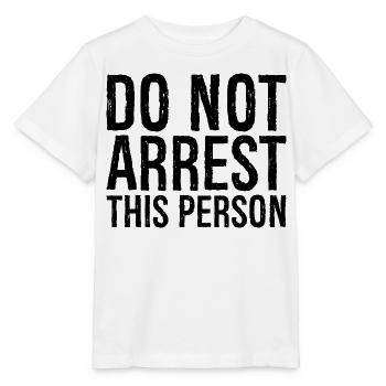 do not arrest this person - Stanley/Stella MINI CREATOR Kids’ T-Shirt - white - Front - Maike (125cm)