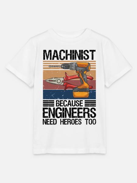 Machinist Because Engineers Need Heroes Too Shirt - Stanley/Stella Kinder T-Shirt MINI CREATOR - Weiß