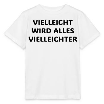 Vielleicht wird alles vielleichter Lustiger Spruch - Stanley/Stella Kinder T-Shirt MINI CREATOR  - Weiß - Vorne - Maike (125cm)