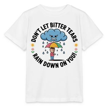 Don't Let Bitter Tears Rain Down On You - Stanley/Stella MINI CREATOR Kids’ T-Shirt - white - Front - Maike (125cm)