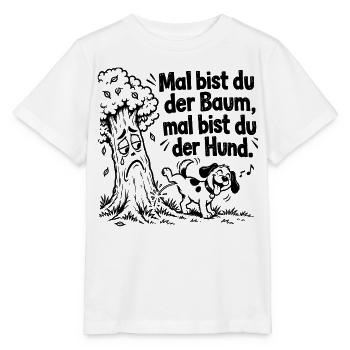 Lustiger Spruch x Mal bist du der Baum, mal bist - Stanley/Stella Kinder T-Shirt MINI CREATOR  - Weiß - Vorne - Maike (125cm)