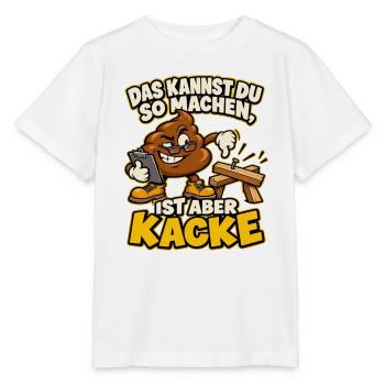 Das kannst du so machen, ist aber Kacke - Stanley/Stella Kinder T-Shirt MINI CREATOR  - Weiß - Vorne - Maike (125cm)