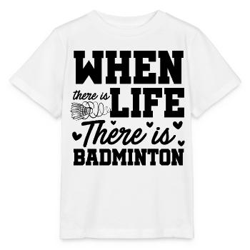 When There Is Life There Is Badminton Sports Shutt - Stanley/Stella Kinder T-Shirt MINI CREATOR  - Weiß - Vorne - Maike (125cm)