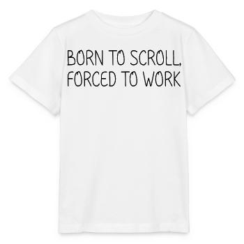 Geboren, um zu scrollen, gezwungen zu arbeiten - Stanley/Stella Kinder T-Shirt MINI CREATOR  - Weiß - Vorne - Maike (125cm)