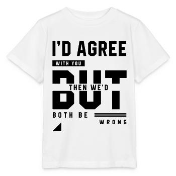 Je serais d'accord avec vous - Cadeau de citations drôles - T-shirt bio MINI CREATOR Stanley/Stella Enfant - blanc - Devant - Maike (125cm)