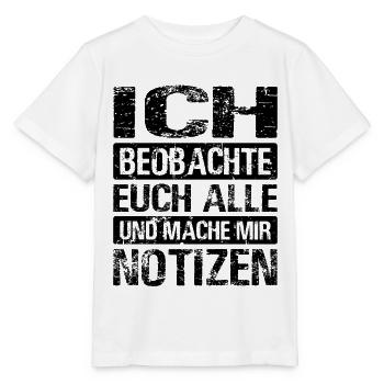 Ich Beobachte Euch Alle Und Mache Mir Notizen - Stanley/Stella Kinder T-Shirt MINI CREATOR  - Weiß - Vorne - Maike (125cm)